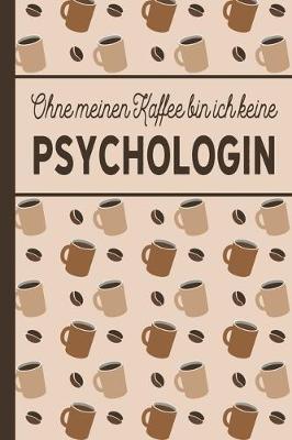 Book cover for Ohne meinen Kaffee bin ich keine Psychologin