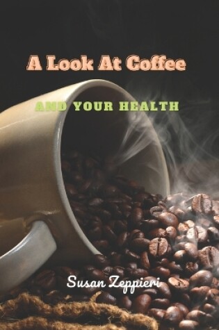 Cover of A Look At Coffee And Your Health