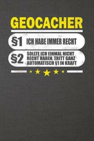 Cover of Geocacher 1 Ich Habe Immer Recht 2 Sollte Ich Einmal Nicht Recht Haben, Tritt Ganz Automatisch 1 in Kraft