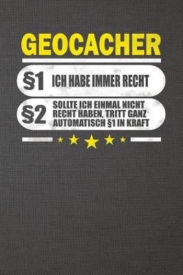 Book cover for Geocacher 1 Ich Habe Immer Recht 2 Sollte Ich Einmal Nicht Recht Haben, Tritt Ganz Automatisch 1 in Kraft