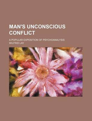 Book cover for Man's Unconscious Conflict; A Popular Exposition of Psychoanalysis