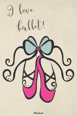 Book cover for I Love Ballet Notebook