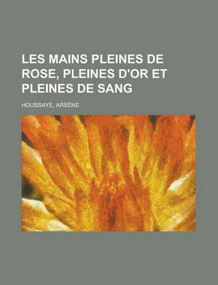 Book cover for Les Mains Pleines de Rose, Pleines D'Or Et Pleines de Sang