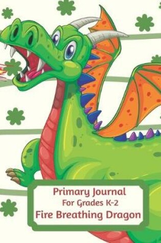 Cover of Primary Journal For Grades K-2 Fire Breathing Dragon