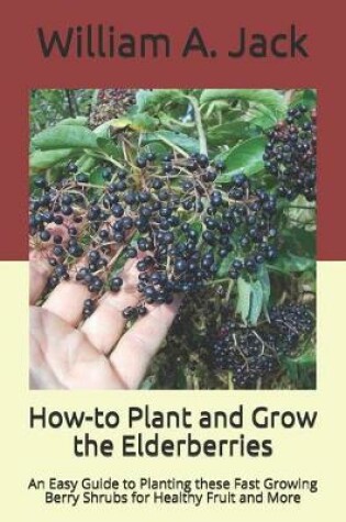 Cover of How-to Plant and Grow the Elderberries