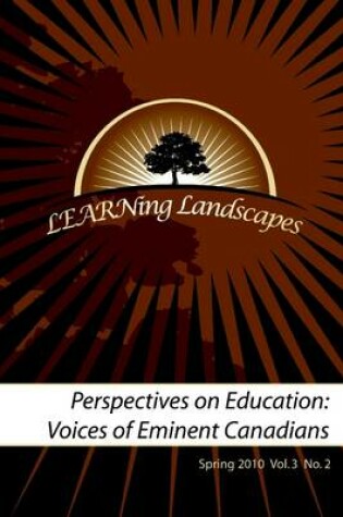 Cover of LEARNing Landscapes: Perspectives On Education: Voices of Eminent Canadians: Spring 2010 Vol. 3 No. 2