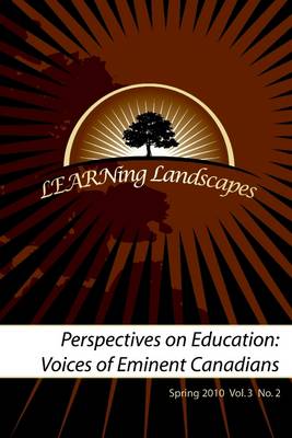 Book cover for LEARNing Landscapes: Perspectives On Education: Voices of Eminent Canadians: Spring 2010 Vol. 3 No. 2