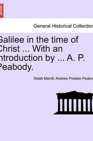 Cover of Galilee in the Time of Christ ... with an Introduction by ... A. P. Peabody.