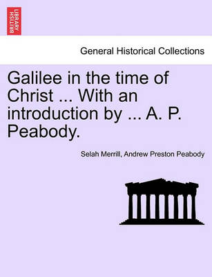 Book cover for Galilee in the Time of Christ ... with an Introduction by ... A. P. Peabody.