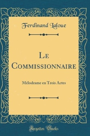 Cover of Le Commissionnaire: Mélodrame en Trois Actes (Classic Reprint)