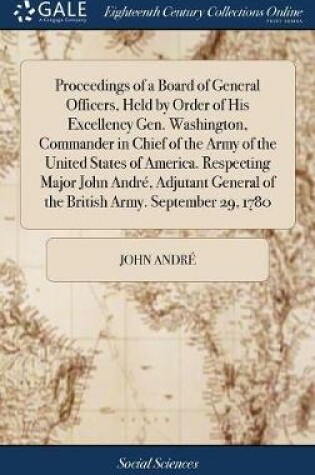 Cover of Proceedings of a Board of General Officers, Held by Order of His Excellency Gen. Washington, Commander in Chief of the Army of the United States of America. Respecting Major John Andre, Adjutant General of the British Army. September 29, 1780