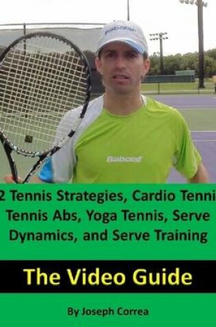 Cover of 32 Tennis Strategies, Cardio Tennis, Tennis Abs, Yoga Tennis, Serve Dynamics, and Serve Training: The Video Guide