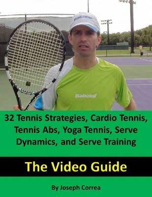 Book cover for 32 Tennis Strategies, Cardio Tennis, Tennis Abs, Yoga Tennis, Serve Dynamics, and Serve Training: The Video Guide