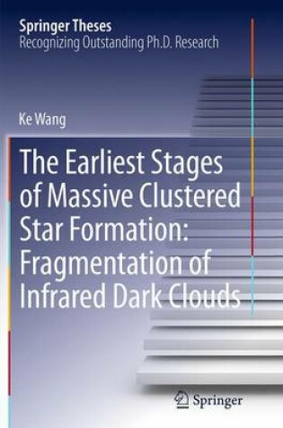 Cover of The Earliest Stages of Massive Clustered Star Formation: Fragmentation of Infrared Dark Clouds