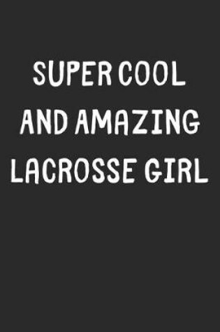 Cover of Super Cool And Amazing Lacrosse Girl