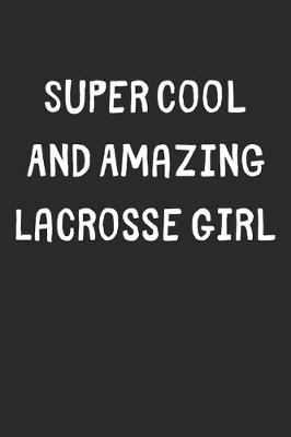 Book cover for Super Cool And Amazing Lacrosse Girl