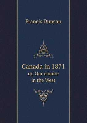Book cover for Canada in 1871 or, Our empire in the West