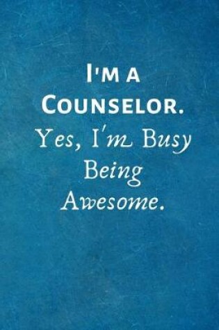 Cover of I'm a Counselor. Yes, I'm Busy Being Awesome