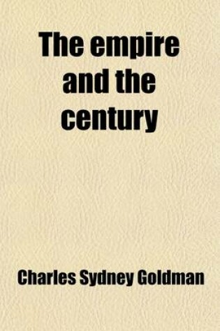 Cover of The Empire and the Century; A Series of Essays on Imperial Problems and Possibilities