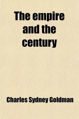 Book cover for The Empire and the Century; A Series of Essays on Imperial Problems and Possibilities