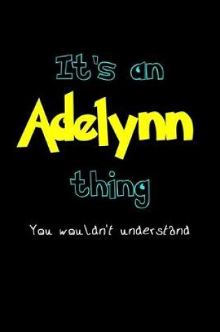 Cover of It's An Adelynn Thing, You Wouldn't Understand