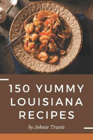 Cover of 150 Yummy Louisiana Recipes