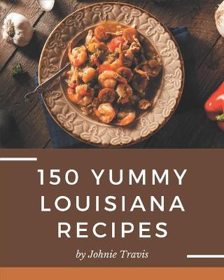 Book cover for 150 Yummy Louisiana Recipes