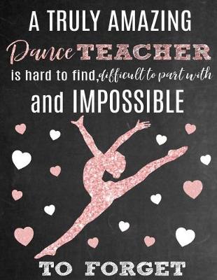 Book cover for A Truly Amazing Dance Teacher Is Hard to Find, Difficult to Part with and Impossible to Forget