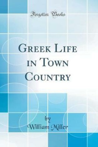 Cover of Greek Life in Town Country (Classic Reprint)