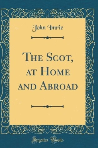 Cover of The Scot, at Home and Abroad (Classic Reprint)