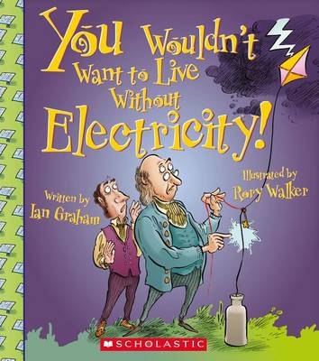 Book cover for You Wouldn't Want to Live Without Electricity!