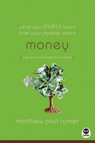 Cover of What You Didn't Learn from Your Parents About: Money