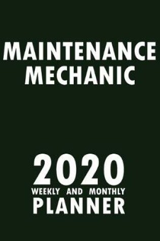 Cover of Maintenance Mechanic 2020 Weekly and Monthly Planner