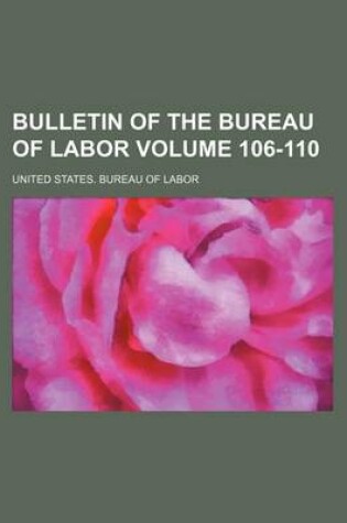 Cover of Bulletin of the Bureau of Labor Volume 106-110