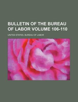 Book cover for Bulletin of the Bureau of Labor Volume 106-110