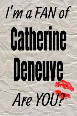 Book cover for I'm a Fan of Catherine Deneuve Are You? Creative Writing Lined Journal