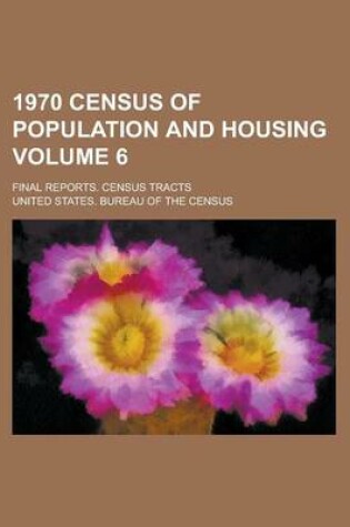 Cover of 1970 Census of Population and Housing; Final Reports. Census Tracts Volume 6