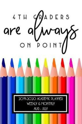 Cover of 4th Graders Are Always On Point 2019-2020 Academic Planner Weekly And Monthly Aug-Jul
