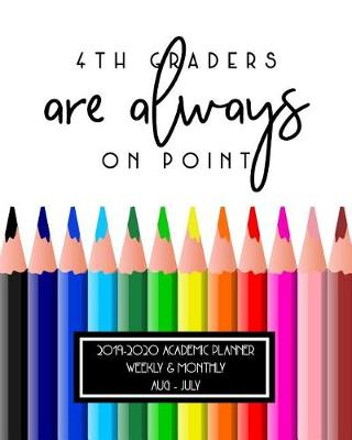 Cover of 4th Graders Are Always On Point 2019-2020 Academic Planner Weekly And Monthly Aug-Jul