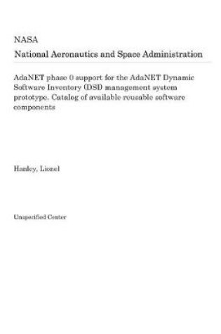 Cover of Adanet Phase 0 Support for the Adanet Dynamic Software Inventory (Dsi) Management System Prototype. Catalog of Available Reusable Software Components