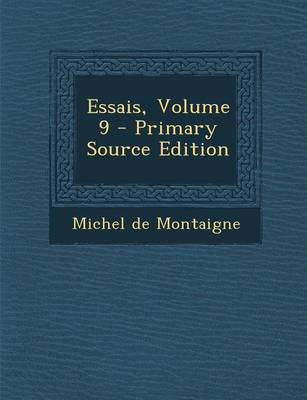 Book cover for Essais, Volume 9 - Primary Source Edition