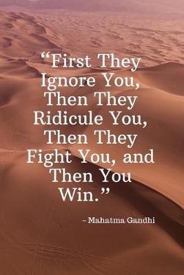 Book cover for First They Ignore You, Then They Ridicule You, Then They Fight You, and Then You Win - Mahatma Gandhi