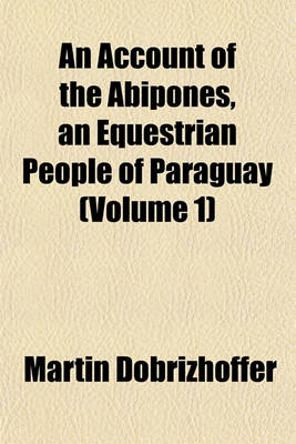 Book cover for An Account of the Abipones, an Equestrian People of Paraguay (Volume 1)