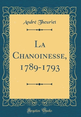 Book cover for La Chanoinesse, 1789-1793 (Classic Reprint)