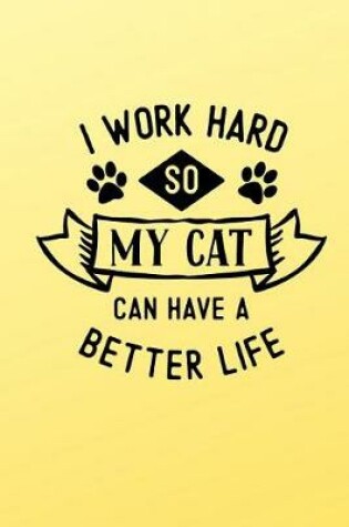 Cover of I Work Hard So My Cat Can Have a Better Life