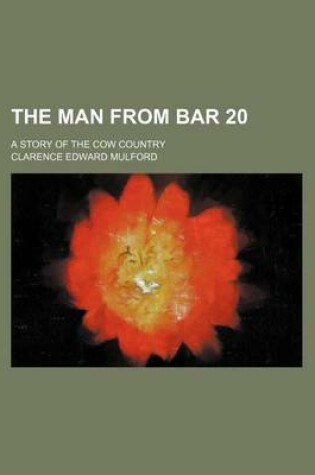 Cover of The Man from Bar 20; A Story of the Cow Country