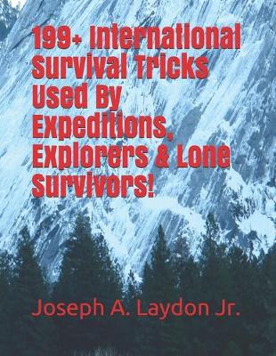Book cover for 199+ International Survival Tricks Used By Expeditions, Explorers & Lone Survivors!