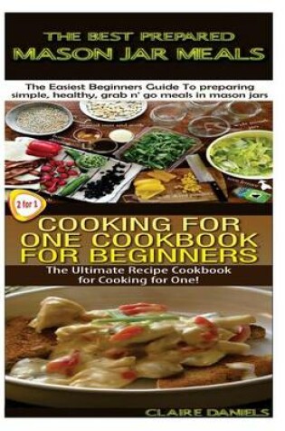 Cover of The Best Prepared Masan Jar Meals & Cooking for One Cookbook for Beginners