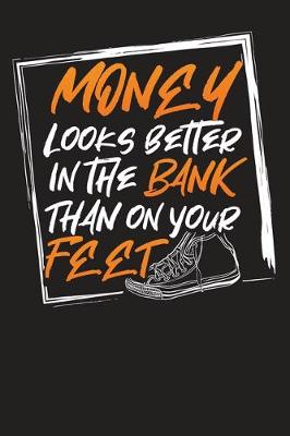 Book cover for Money Looks Better In The Bank Than On Your Feet