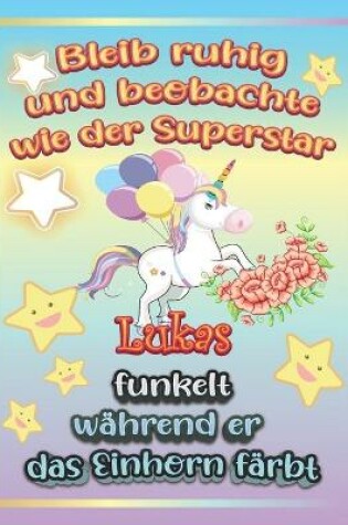 Cover of Bleib ruhig und beobachte wie Superstar Lukas funkelt während sie das Einhorn färbt